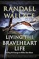 Living the Braveheart Life: Finding the Courage to Follow Your Heart