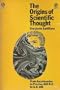The origins of scientific thought;: From Anaximander to Proclus, 600 B.C.-500 A.D (A mentor book, MQ 336)