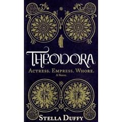 Theodora: Actress, Empress, Whore