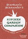 Stephanie Alexander's Kitchen Garden Companion: Dig, Plant, Water, Grow, Harvest, Chop, Cook