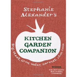 Kitchen Garden Companion: Dig, Plant, Water, Grow, Harvest, Chop, Cook. Stephanie Alexander