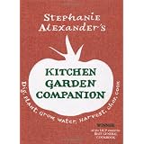 Stephanie Alexander's Kitchen Garden Companion: Dig, Plant, Water, Grow, Harvest, Chop, Cookby Stephanie Alexander