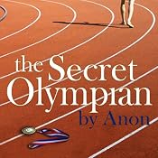 The Secret Olympian: The Inside Story of Olympic Excellence | [Anonymous (former Olympian)]