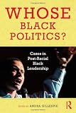 Whose Black Politics?: Cases in Post-Racial Black Leadership