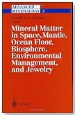 Advanced Mineralogy: Volume 3: Mineral Matter in Space, Mantle, Ocean Floor, Biosphere, Environmental Management, and Jewelry