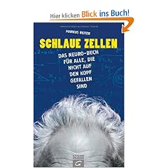 Schlaue Zellen: Das Neuro-Buch f�r alle, die nicht auf den Kopf gefallen sind