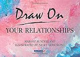 Draw on your relationships : creative ways to explore, understand and work through important relationship issues