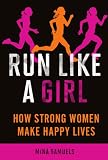 Run Like a Girl: How Strong Women Make Happy Lives