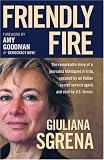 Friendly Fire: The Remarkable Story of a Journalist Kidnapped in Iraq, Rescued by an Italian Secret Service Agent, and Shot by U.S. Forces