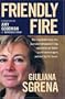 Friendly Fire: The Remarkable Story of a Journalist Kidnapped in Iraq, Rescued by an Italian Secret Service Agent, and Shot by U.S. Forces