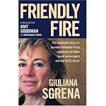 Friendly Fire: The Remarkable Story of a Journalist Kidnapped in Iraq, Rescued by an Italian Secret Service Agent, and Shot by U.s. Forces book cover