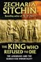 The King Who Refused to Die: The Anunnaki and the Search for Immortality