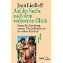 Auf der Suche nach dem verlorenen Gl�ck: Gegen die Zerst�rung unserer Gl�cksf�higkeit in der fr�hen Kindheit