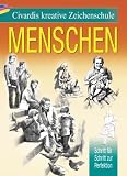 Civardis kreative Zeichenschule - Menschen: Schritt f�r Schritt zur Perfektion - Giovanni Civardi