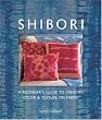 Shibori: A Beginner's Guide to Creating Color and Texture on Fabric (Diy Network)