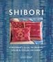 Shibori: A Beginner's Guide to Creating Color & Texture on Fabric (Diy Network)