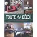Toute ma d�co ! Id�es, conseils et inspirations pi�ce par pi�ce