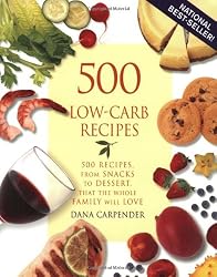 500 Low-Carb Recipes: 500 Recipes from Snacks to Dessert, That the Whole Family Will Love