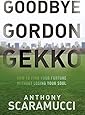 Goodbye Gordon Gekko: How to Find Your Fortune Without Losing Your Soul