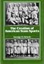 The Creation of American Team Sports: Baseball & Cricket, 1838-72
