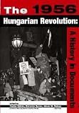 The 1956 Hungarian Revolution: A History in Documents (National Security Archive Cold War Readers)