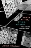 Other Cities, Other Worlds: Urban Imaginaries in a Globalizing Age