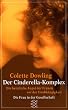 Der Cinderella - Komplex. Die heimliche Angst der Frauen vor der Unabh�ngigkeit.