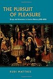 The pursuit of pleasure : drugs and stimulants in Iranian history, 1500-1900