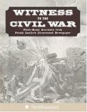 Witness to the Civil War: First-Hand Accounts from Frank Leslie's Illustrated Newspaper