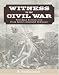 Witness to the Civil War: First-Hand Accounts from Frank Leslie s Illustrated Newspaper