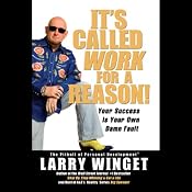 It's Called Work for a Reason!: Your Success is Your Own Damn Fault | [Larry Winget]