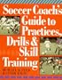 Soccer Coach's Guide To Practices, Drills & Skill Training