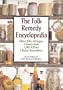 The Folk Remedy Encyclopedia: Olive Oil, Vinegar, Honey and 1,001 Other Home Remedies