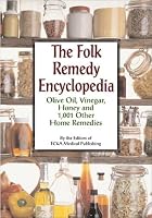 The Folk Remedy Encyclopedia: Olive Oil, Vinegar, Honey and 1,001 Other Home Remedies