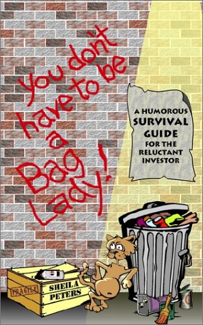 You Don't Have to Be a Bag Lady: A Humorous Survival Guide for the Reluctant Investor