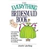 Everything Bridesmaid: From Planning the Shower to Supporting the Bride, All You Need to Survive and Enjoy the Wedding (Everything Series)