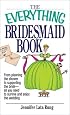 Everything Bridesmaid: From Planning the Shower to Supporting the Bride, All You Need to Survive and Enjoy the Wedding (Everything Series)