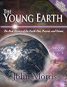 The Young Earth: The Real History of the Earth - Past, Present, and Future