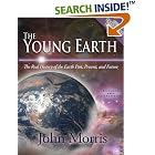 The Young Earth: The Real History of the Earth - Past, Present, and Future by John D. Morris