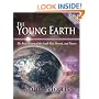 The Young Earth: The Real History of the Earth - Past, Present, and Future