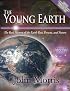 The Young Earth: The Real History of the Earth - Past, Present, and Future