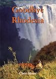 Cover of Goodbye Rhodesia by Chris Mears 1905200447
