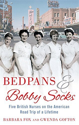 Bedpans & Bobby Socks: Five British Nurses on the American Road Trip of a Lifetime by Fox, Barbara, Gofton, Gwenda (2012) Paperback