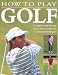 How to Play Golf: A Complete Step-by-step Course from Starting Out to Advance Techniques