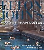 Elton John's Flower Fantasies : An Intimate Tour of His Houses and Garden