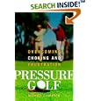 Pressure Golf: Overcoming Choking and Frustration by Michael Clarkson