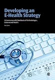 Developing an E-Health Strategy: A Commonwealth Workbook of Methodologies, Content and Models