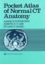Pocket Atlas of Normal Ct Anatomy