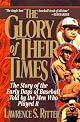 The Glory of Their Times : The Story of Baseball Told By the Men Who Played It