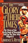 The Glory of Their Times : The Story of Baseball Told By the Men Who Played It